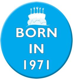 Born in 1971 - 59mm Birthday Badge Gift Present Blue Boy