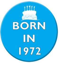 Born in 1972 - 59mm Birthday Badge Gift Present Blue Boy