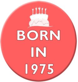 Born in 1975 - 59mm Birthday Pin Badge Gift Present Pink Girl