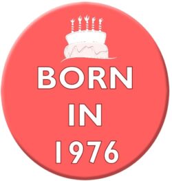 Born in 1976 - 59mm Birthday Pin Badge Gift Present Pink Girl