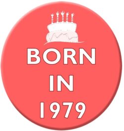 Born in 1979 - 59mm Birthday Pin Badge Gift Present Pink Girl