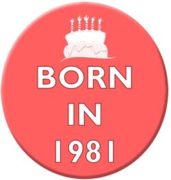 Born in 1981 - 59mm Birthday Pin Badge Gift Present Pink Girl