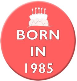 Born in 1985 - 59mm Birthday Pin Badge Gift Present Pink Girl