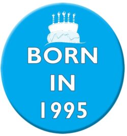 Born in 1995 - 59mm Birthday Badge Gift Present Blue Boy