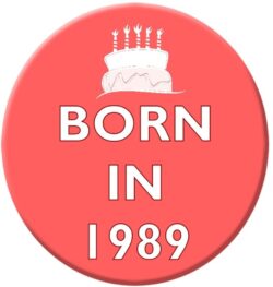 Born in 1989 - 59mm Birthday Pin Badge Gift Present Pink Girl