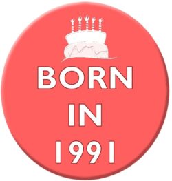 Born in 1991 - 59mm Birthday Pin Badge Gift Present Pink Girl