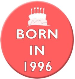 Born in 1996 - 59mm Birthday Pin Badge Gift Present Pink Girl
