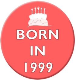 Born in 1999 - 59mm Birthday Pin Badge Gift Present Pink Girl