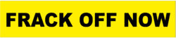 Frack Off Now - Car Bumper Laptop Window Decal Sticker