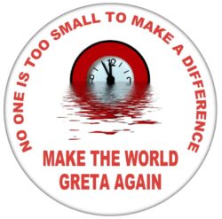 No one is too small to make a difference - 59mm Badge/Badges Gift Present Statement Make the world Greta again