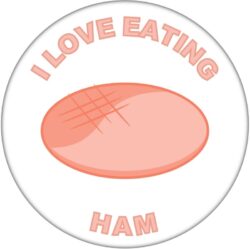 I Love Eating Ham - 59mm Badge/Badges Fun Gift Present