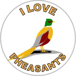 I Love Pheasants - 59mm Badge/Badges Fun Gift Present