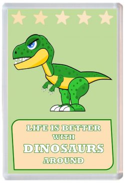 Life is Better with Dinosaurs around - Jumbo Fridge Magnet Souvenir Present Dinosaur