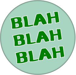 Blah Blah Blah - 59mm Badge/Badges Statement Quote Climate