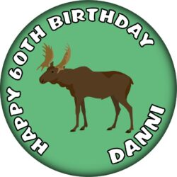 Personalised Moose Birthday Badge - 59mm ANY NAME & AGE