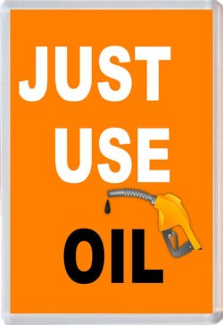 Just Use Oil - 96 x 67mm Jumbo Fridge Magnet